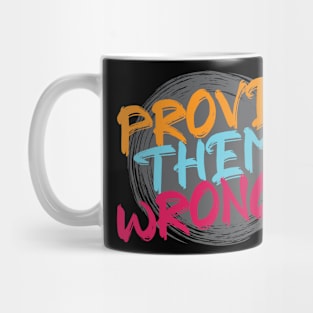 Prove them wrong. - Challenge - Inspirational - Motivational Quote Mug